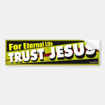 Trust Jesus for Eternal Life Bumper Stickers
