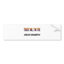 Trust Me Great Grandpa Bumper Sticker