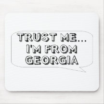 Trust me… I am from Georgia Mousepad