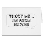 Trust me… I am from Hawaii Greeting Cards