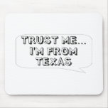 Trust me… I am from Texas Mouse Pads