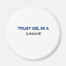 Trust Me I'm a Caddie Refrigerator Magnets