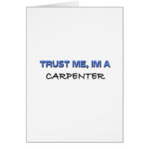 Trust Me I'm a Carpenter Greeting Card