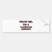 Trust Me I'm A CLASSROOM ASSISTANT Bumper Sticker