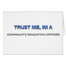Trust Me I'm a Community Education Officer Greeting Cards