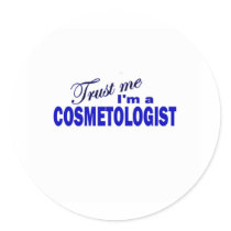 Trust Me I'm a Cosmetologist Round Sticker