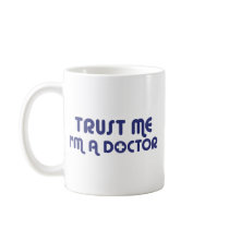 Trust Me I'm a Doctor Coffee Mug