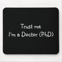 Trust me I'm a Doctor (PhD) mousepad