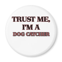 Trust Me I'm A DOG CATCHER Magnets