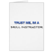 Trust Me I'm a Drill Instructor Greeting Cards