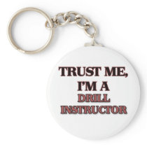 Trust Me I'm A DRILL INSTRUCTOR Key Chain