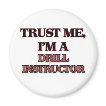 Trust Me I'm A DRILL INSTRUCTOR Fridge Magnet