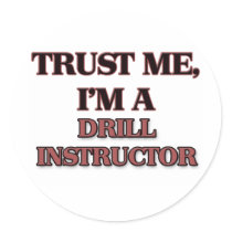 Trust Me I'm A DRILL INSTRUCTOR Round Stickers
