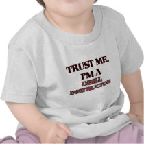 Trust Me I'm A DRILL INSTRUCTOR T Shirt
