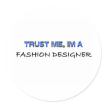 Trust Me I'm a Fashion Designer Round Sticker