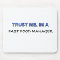 Trust Me I'm a Fast Food Manager Mouse Pad
