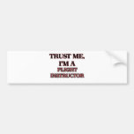 Trust Me I'm A FLIGHT INSTRUCTOR Bumper Sticker