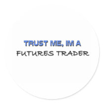 Trust Me I'm a Futures Trader Stickers