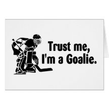 Trust Me Im A Goalie Hockey Greeting Cards