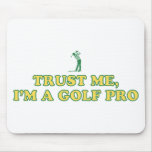 Trust Me, I'm A Golf Pro (Golfer) Mousepads