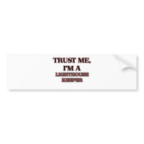 Trust Me I'm A LIGHTHOUSE KEEPER Bumper Stickers