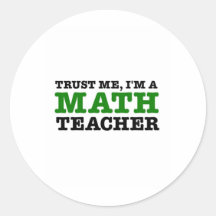 Trust Me, I'm A Math Teacher Round Sticker