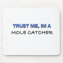 Trust Me I'm a Mole Catcher Mouse Pad