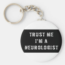 Trust Me I'm A Neurologist Key Chain
