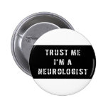 Trust Me I'm A Neurologist Pinback Buttons