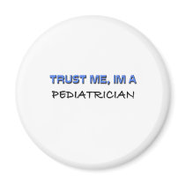Trust Me I'm a Pediatrician Refrigerator Magnets