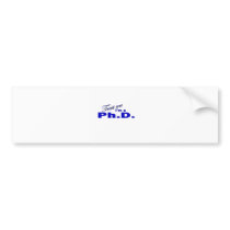Trust Me I'm a Ph.D Bumper Stickers