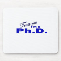 Trust Me I'm a Ph.D Mouse Pad