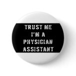 Trust Me I'm a Physician Assistant Pinback Button