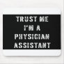 Trust Me I'm a Physician Assistant Mouse Pad