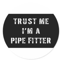 Trust Me I'm A Pipe Fitter Sticker