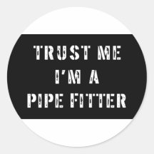 Trust Me I'm A Pipe Fitter Sticker