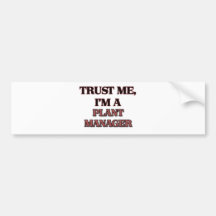 Trust Me I'm A PLANT MANAGER Bumper Stickers