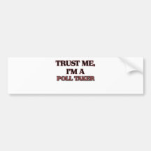 Trust Me I'm A POLL TAKER Bumper Sticker