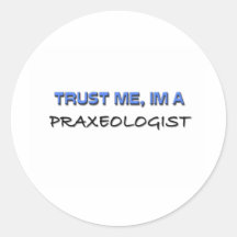 Trust Me I'm a Praxeologist Round Stickers