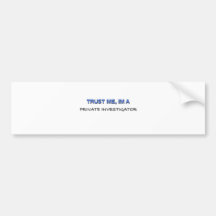 Trust Me I'm a Private Investigator Bumper Stickers