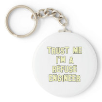 Trust Me I'm a Refuse Engineer Keychains