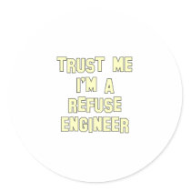 Trust Me I'm a Refuse Engineer Round Sticker