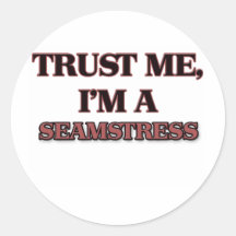 Trust Me I'm A SEAMSTRESS Round Sticker