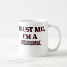Trust Me I'm A SHRINK Mugs