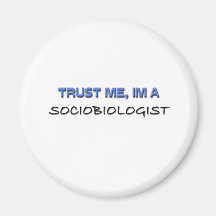 Trust Me I'm a Sociobiologist Magnet