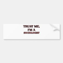 Trust Me I'm A SOCIOLOGIST Bumper Sticker