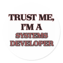 Trust Me I'm A SYSTEMS DEVELOPER Round Sticker
