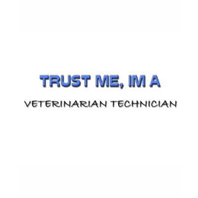 Trust Me I'm a Veterinarian Technician Tee Shirt by professions