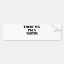 Trust Me I'm A WAITER Bumper Sticker