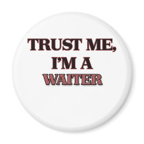 Trust Me I'm A WAITER Refrigerator Magnets